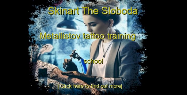 Skinart The Sloboda Metallistov tattoo training school-United Kingdom