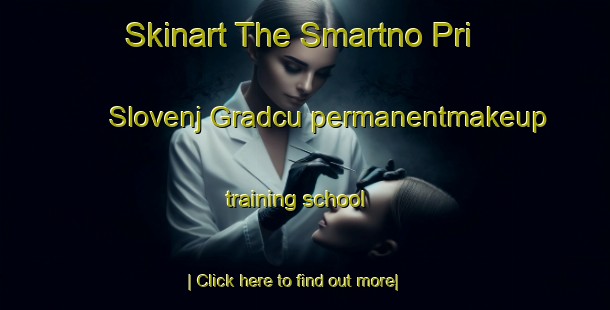 Skinart The Smartno Pri Slovenj Gradcu permanentmakeup training school-United Kingdom