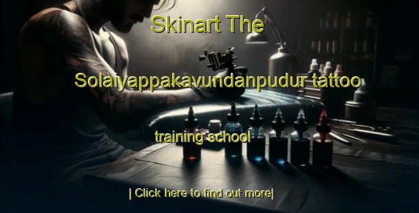 Skinart The Solaiyappakavundanpudur tattoo training school-United Kingdom