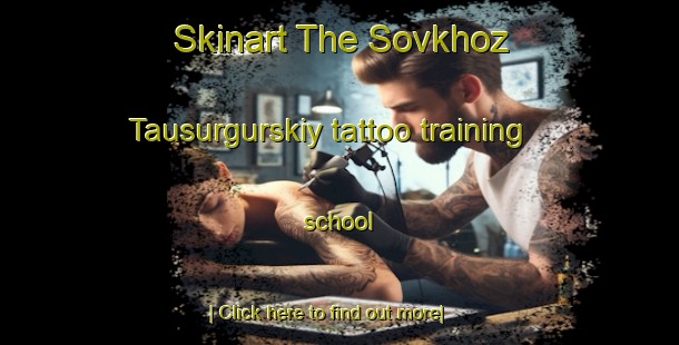 Skinart The Sovkhoz Tausurgurskiy tattoo training school-United Kingdom