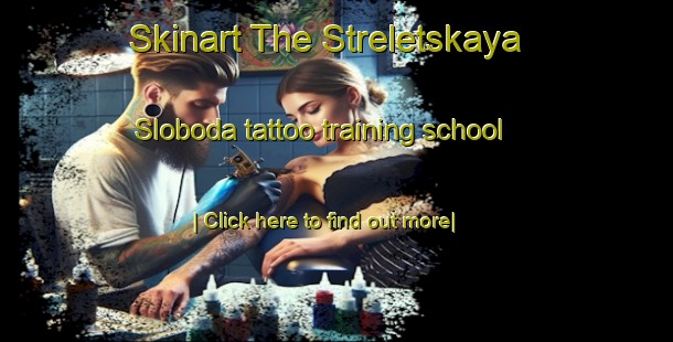 Skinart The Streletskaya Sloboda tattoo training school-United Kingdom