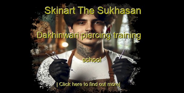 Skinart The Sukhasan Dakhinwari piercing training school-United Kingdom