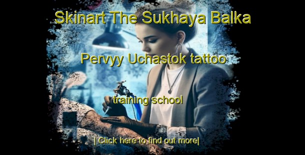 Skinart The Sukhaya Balka Pervyy Uchastok tattoo training school-United Kingdom