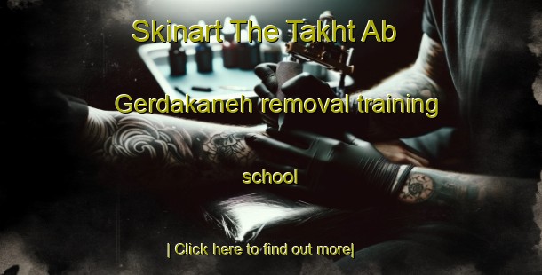 Skinart The Takht Ab Gerdakaneh removal training school-United Kingdom