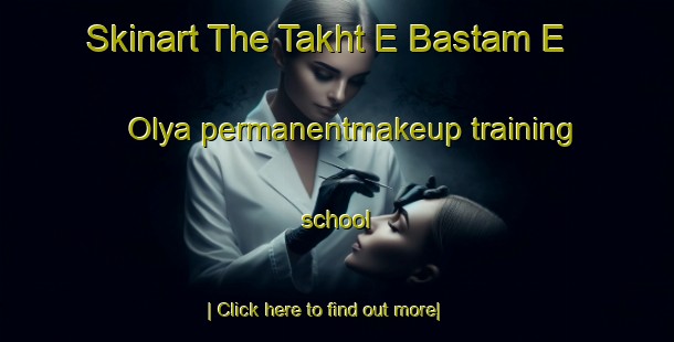 Skinart The Takht E Bastam E  Olya permanentmakeup training school-United Kingdom