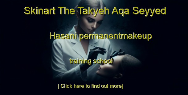 Skinart The Takyeh Aqa Seyyed Hasani permanentmakeup training school-United Kingdom