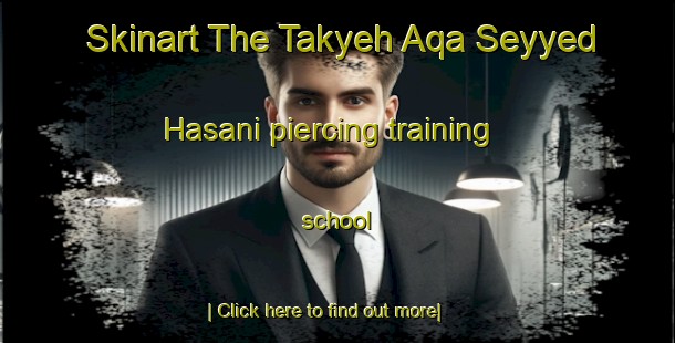 Skinart The Takyeh Aqa Seyyed Hasani piercing training school-United Kingdom