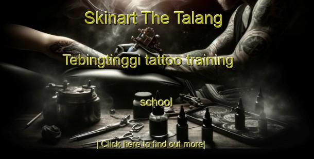 Skinart The Talang Tebingtinggi tattoo training school-United Kingdom