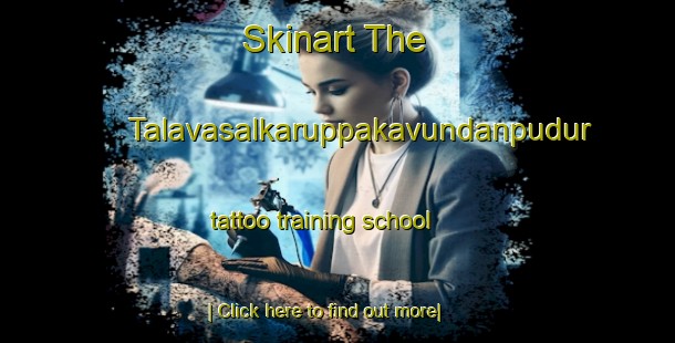 Skinart The Talavasalkaruppakavundanpudur tattoo training school-United Kingdom