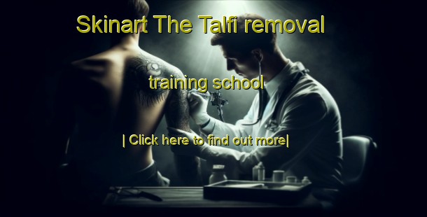 Skinart The Talfi removal training school-United Kingdom