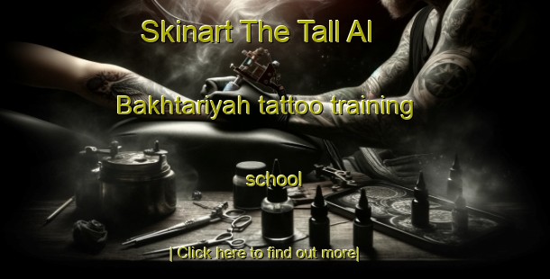 Skinart The Tall Al Bakhtariyah tattoo training school-United Kingdom