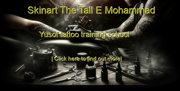 Skinart The Tall E Mohammad Yusof tattoo training school-United Kingdom