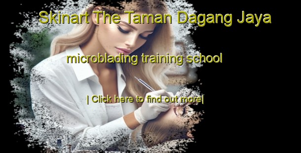 Skinart The Taman Dagang Jaya microblading training school-United Kingdom