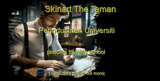 Skinart The Taman Perindustrian Universiti piercing training school-United Kingdom