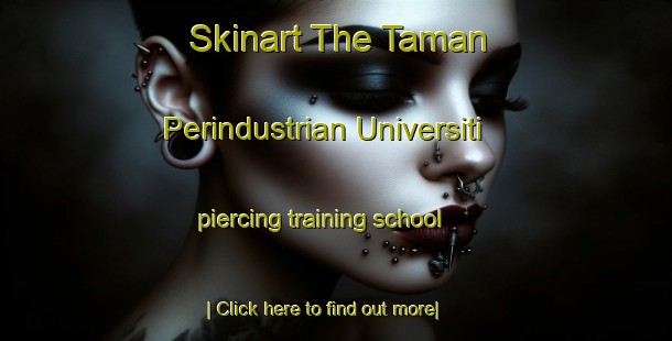 Skinart The Taman Perindustrian Universiti piercing training school-United Kingdom