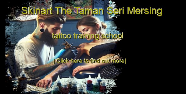 Skinart The Taman Seri Mersing tattoo training school-United Kingdom