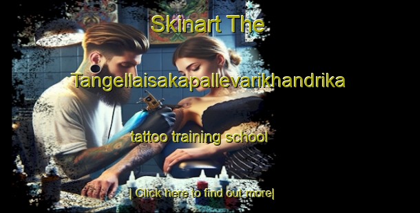 Skinart The Tangellaisakapallevarikhandrika tattoo training school-United Kingdom