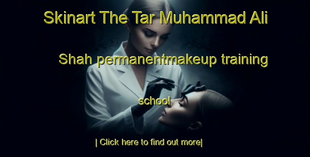 Skinart The Tar Muhammad Ali Shah permanentmakeup training school-United Kingdom