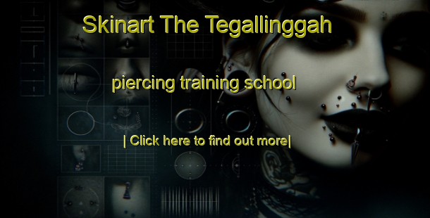 Skinart The Tegallinggah piercing training school-United Kingdom