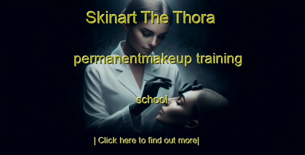 Skinart The Thora permanentmakeup training school-United Kingdom