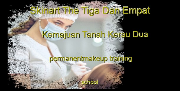 Skinart The Tiga Dan Empat Kemajuan Tanah Kerau Dua permanentmakeup training school-United Kingdom