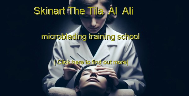 Skinart The Tila  Al  Ali microblading training school-United Kingdom