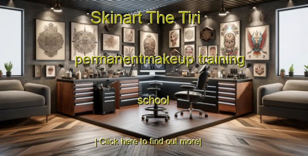 Skinart The Tiri permanentmakeup training school-United Kingdom