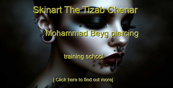 Skinart The Tizab Chenar Mohammad Beyg piercing training school-United Kingdom