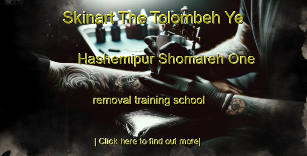 Skinart The Tolombeh Ye Hashemipur Shomareh One removal training school-United Kingdom