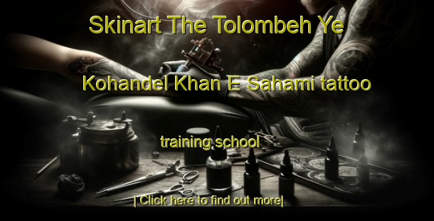 Skinart The Tolombeh Ye Kohandel Khan E Sahami tattoo training school-United Kingdom