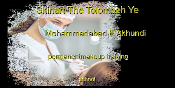 Skinart The Tolombeh Ye Mohammadabad E Akhundi permanentmakeup training school-United Kingdom