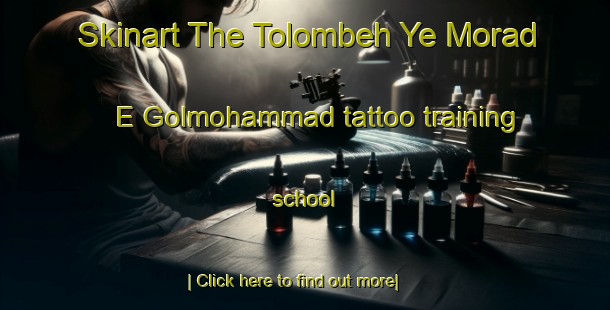 Skinart The Tolombeh Ye Morad E Golmohammad tattoo training school-United Kingdom