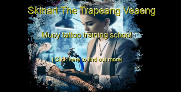 Skinart The Trapeang Veaeng Muoy tattoo training school-United Kingdom