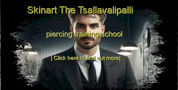 Skinart The Tsallavalipalli piercing training school-United Kingdom