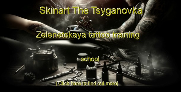 Skinart The Tsyganovka Zelenetskaya tattoo training school-United Kingdom