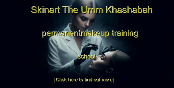 Skinart The Umm Khashabah permanentmakeup training school-United Kingdom