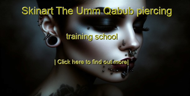 Skinart The Umm Qabub piercing training school-United Kingdom