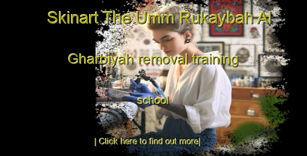 Skinart The Umm Rukaybah Al Gharbiyah removal training school-United Kingdom