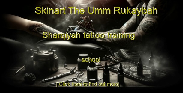 Skinart The Umm Rukaybah Sharqiyah tattoo training school-United Kingdom