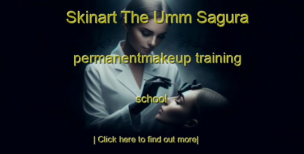 Skinart The Umm Sagura permanentmakeup training school-United Kingdom