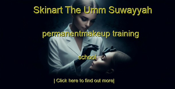 Skinart The Umm Suwayyah permanentmakeup training school-United Kingdom