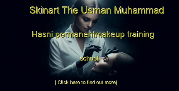 Skinart The Usman Muhammad Hasni permanentmakeup training school-United Kingdom