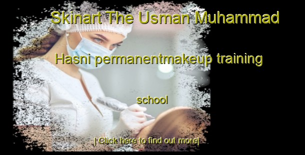 Skinart The Usman Muhammad Hasni permanentmakeup training school-United Kingdom