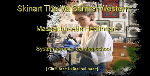 Skinart The Va Central Western Massachusetts Healthcare System removal training school-United Kingdom