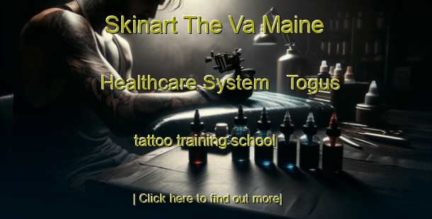 Skinart The Va Maine Healthcare System   Togus tattoo training school-United Kingdom