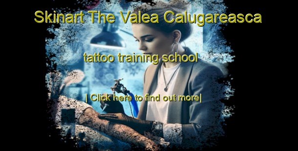 Skinart The Valea Calugareasca tattoo training school-United Kingdom