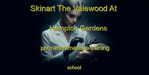 Skinart The Valewood At Hampton Gardens permanentmakeup training school-United Kingdom