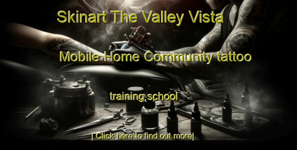 Skinart The Valley Vista Mobile Home Community tattoo training school-United Kingdom