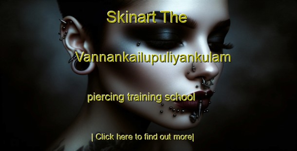 Skinart The Vannankailupuliyankulam piercing training school-United Kingdom