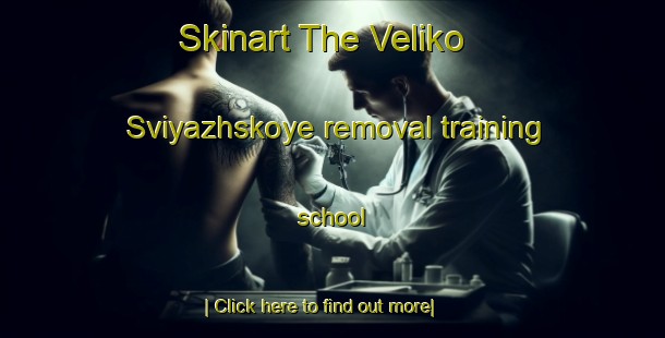 Skinart The Veliko Sviyazhskoye removal training school-United Kingdom